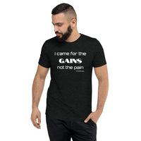 I came for the GAINS not the pain - Premium Unisex Short Sleeve T-Shirt