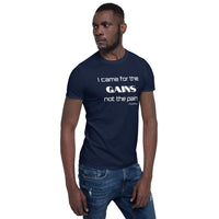 I came for the GAINS not the pain - Basic Unisex Short Sleeve T-Shirt