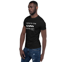 I came for the GAINS not the pain - Basic Unisex Short Sleeve T-Shirt