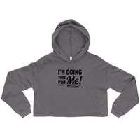 I'm Doing This For Me! - Crop Hoodie