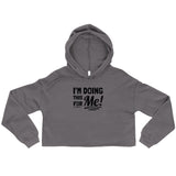 I'm Doing This For Me! - Crop Hoodie